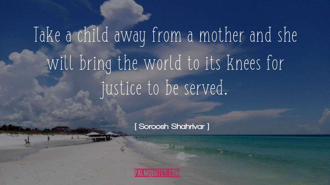Soroosh Shahrivar Quotes: Take a child away from