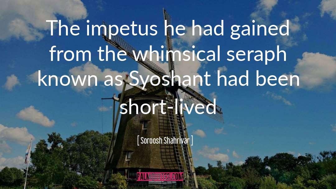 Soroosh Shahrivar Quotes: The impetus he had gained