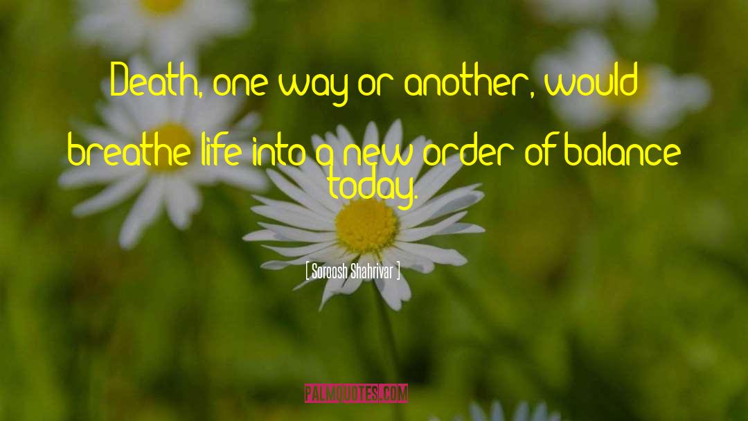 Soroosh Shahrivar Quotes: Death, one way or another,