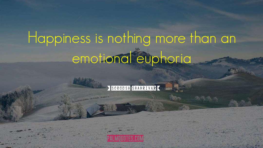 Soroosh Shahrivar Quotes: Happiness is nothing more than