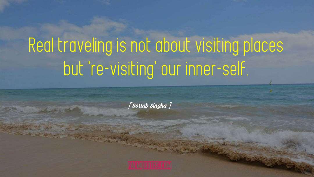 Sorrab Singha Quotes: Real traveling is not about