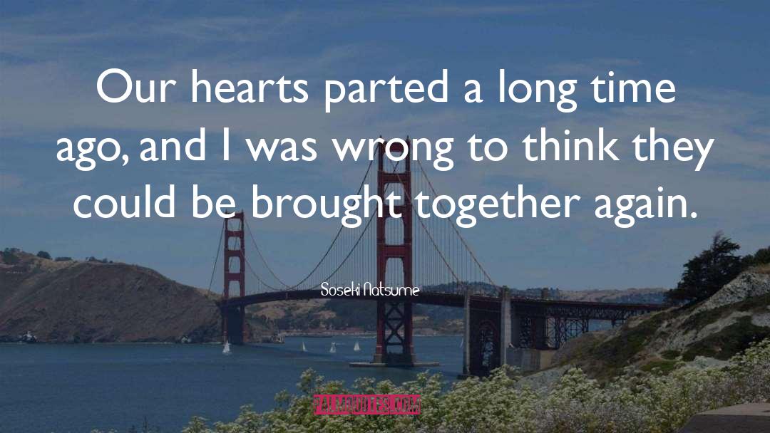 Soseki Natsume Quotes: Our hearts parted a long