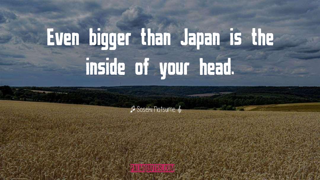 Soseki Natsume Quotes: Even bigger than Japan is