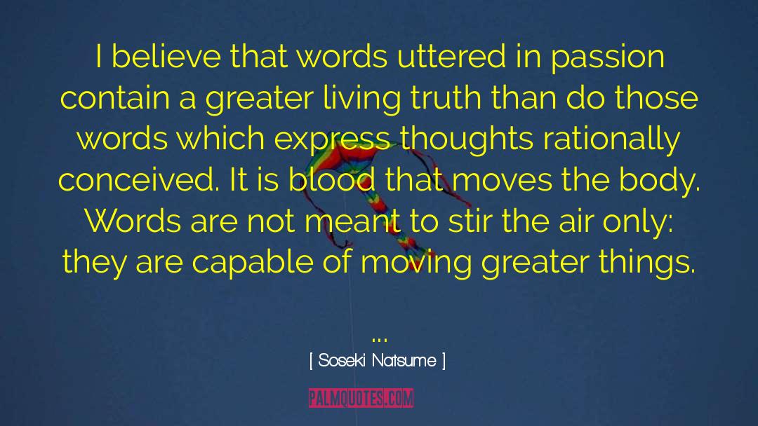 Soseki Natsume Quotes: I believe that words uttered