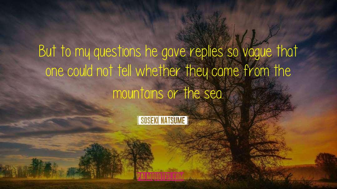 Soseki Natsume Quotes: But to my questions he