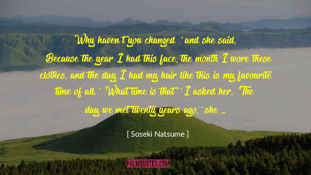 Soseki Natsume Quotes: Why haven't you changed?' and