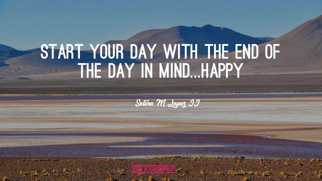 Sotero M Lopez II Quotes: Start your day with the