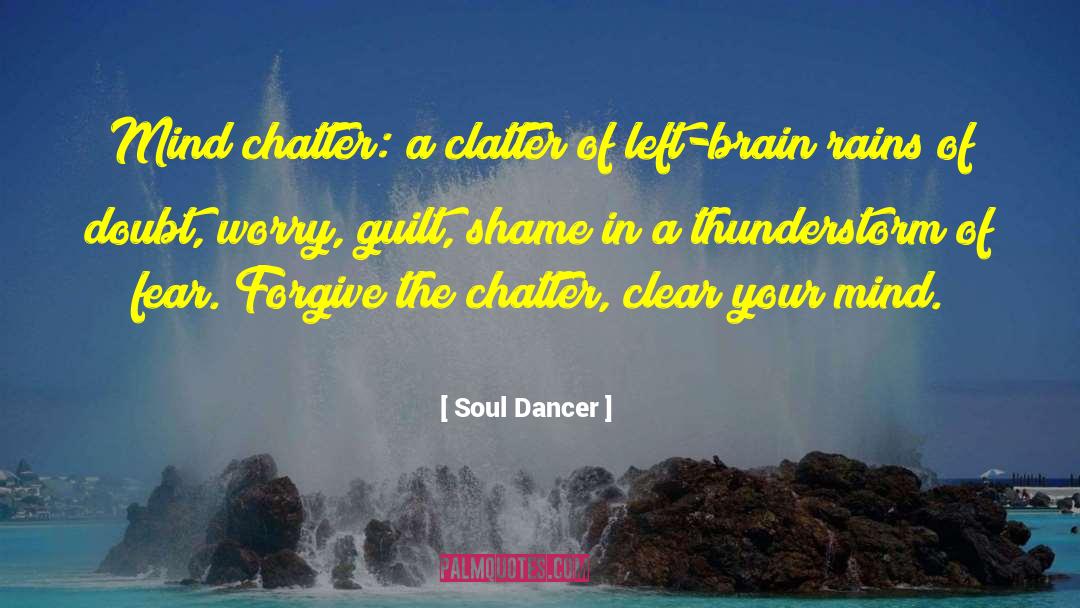 Soul Dancer Quotes: Mind chatter: a clatter of