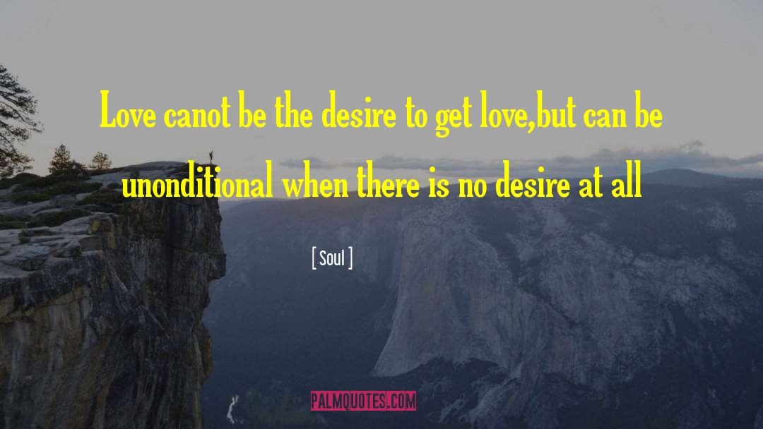 Soul Quotes: Love canot be the desire