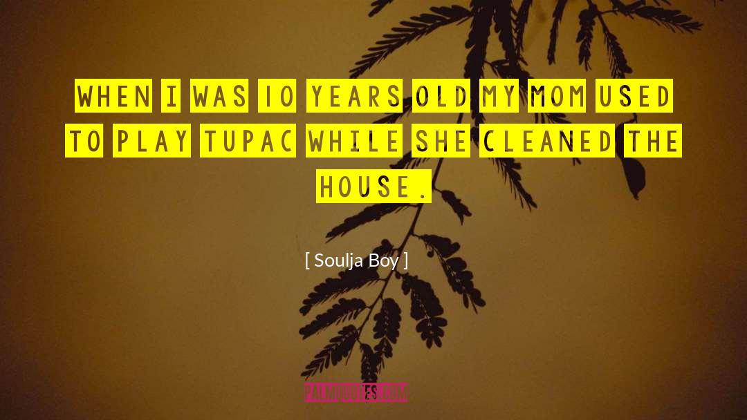 Soulja Boy Quotes: When I was 10 years