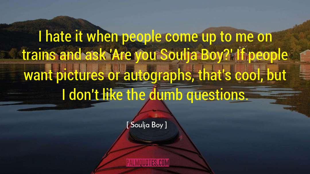 Soulja Boy Quotes: I hate it when people