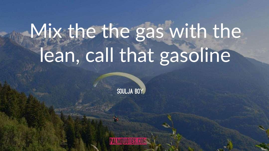 Soulja Boy Quotes: Mix the the gas with