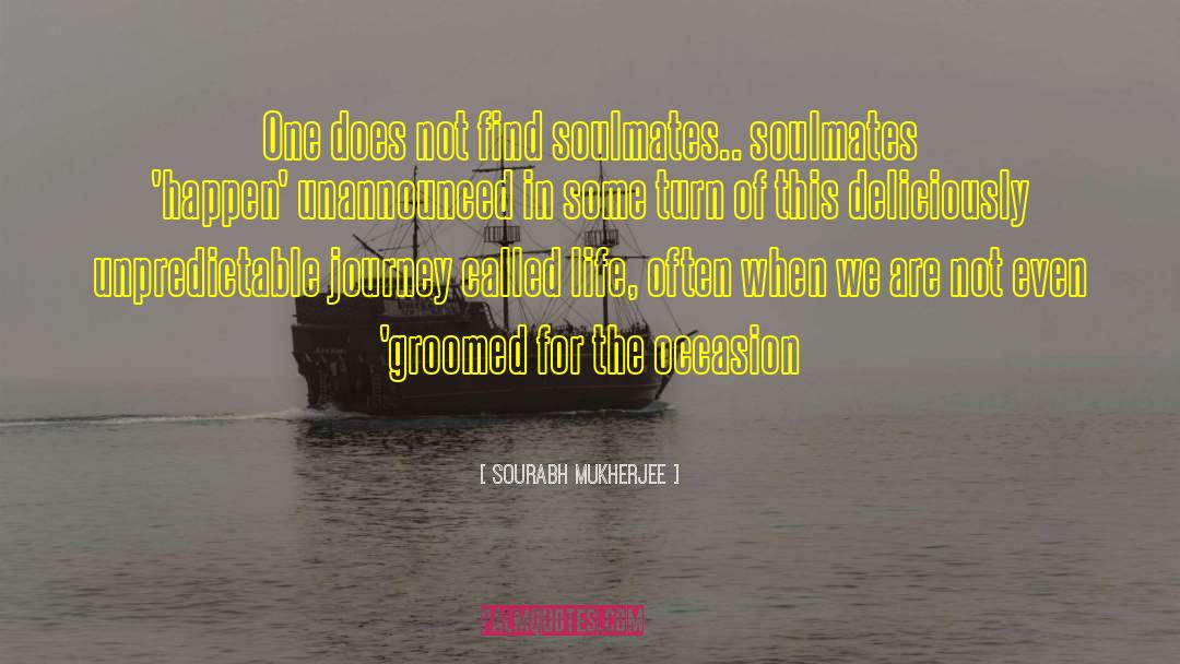 Sourabh Mukherjee Quotes: One does not find soulmates..