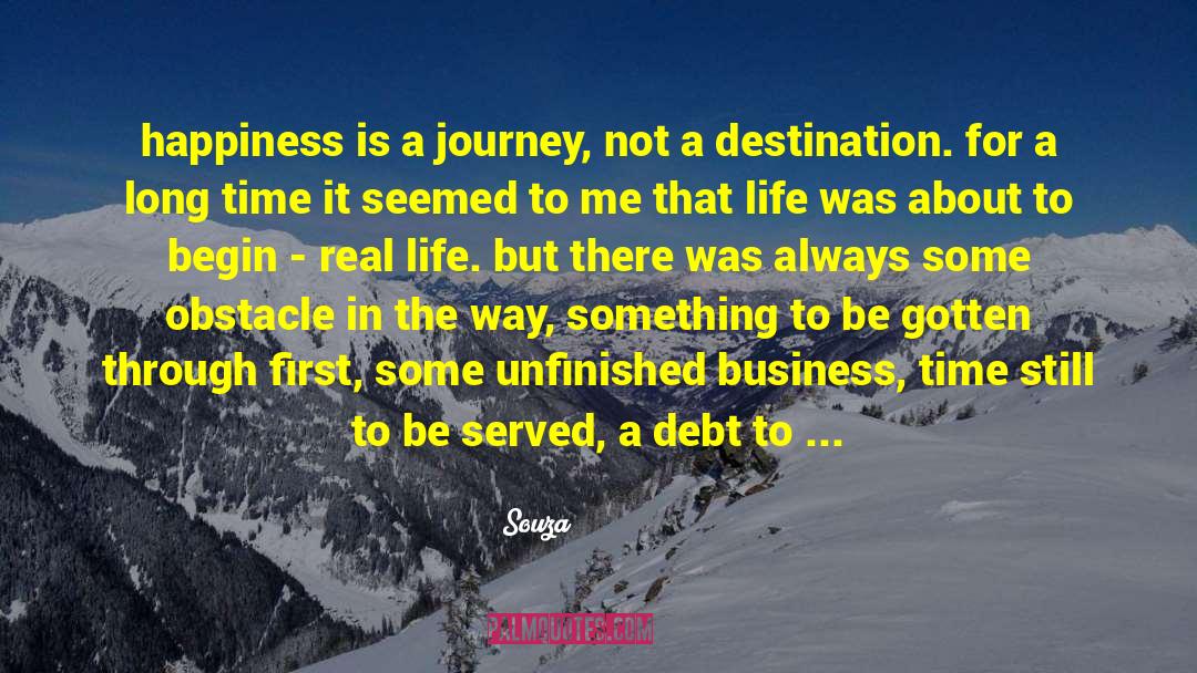 Souza Quotes: happiness is a journey, not