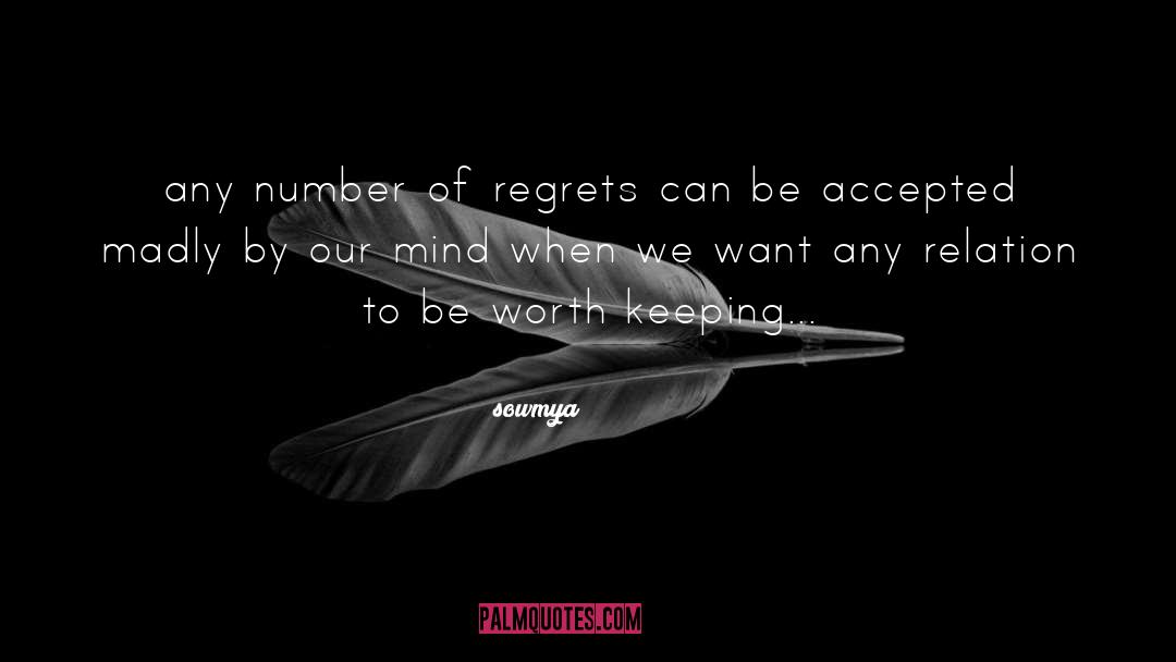 Sowmya Quotes: any number of regrets can