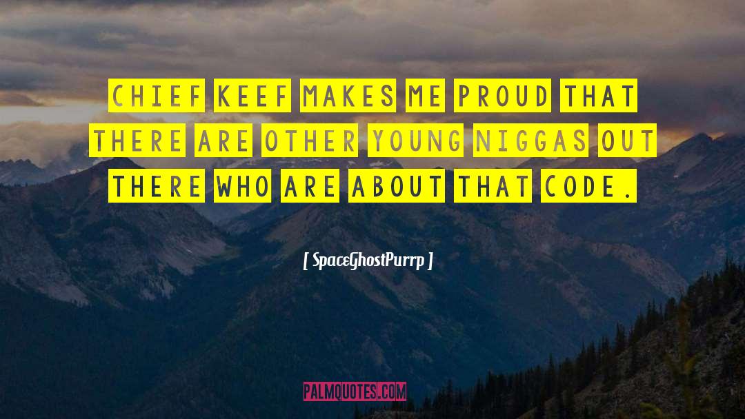 SpaceGhostPurrp Quotes: Chief Keef makes me proud