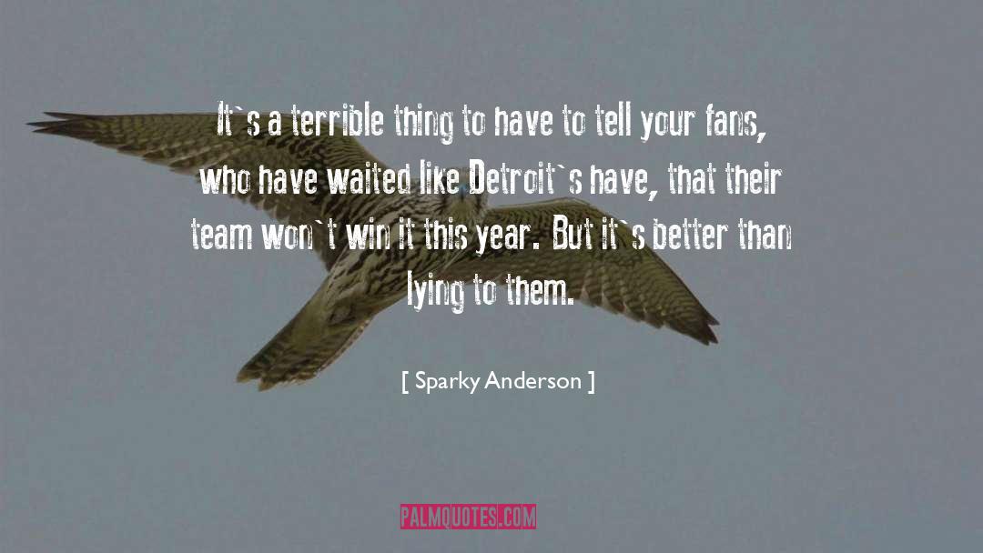 Sparky Anderson Quotes: It's a terrible thing to