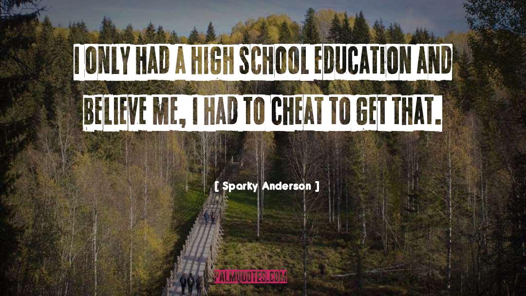 Sparky Anderson Quotes: I only had a high