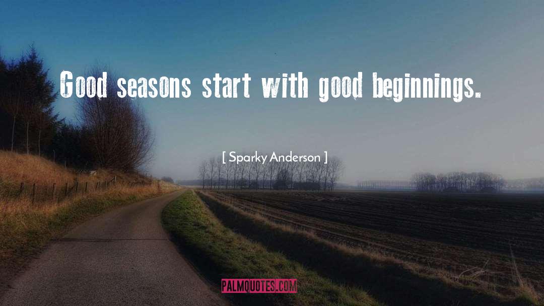 Sparky Anderson Quotes: Good seasons start with good