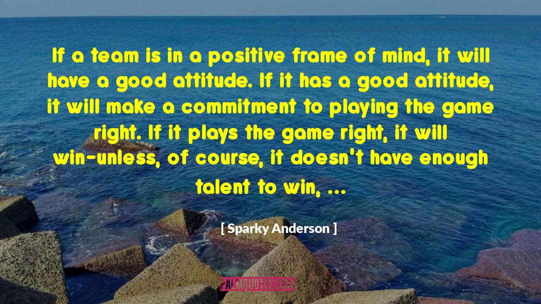 Sparky Anderson Quotes: If a team is in