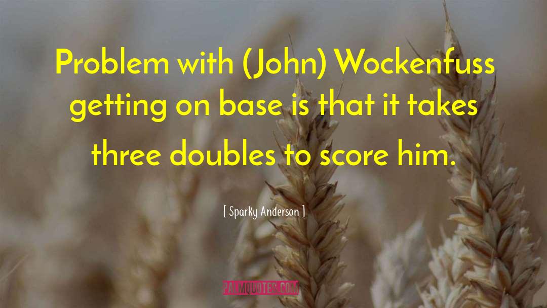 Sparky Anderson Quotes: Problem with (John) Wockenfuss getting