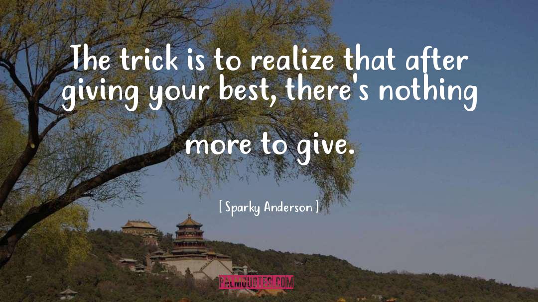 Sparky Anderson Quotes: The trick is to realize