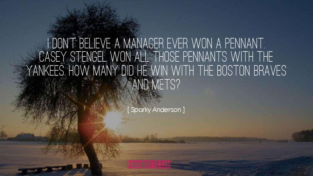 Sparky Anderson Quotes: I don't believe a manager