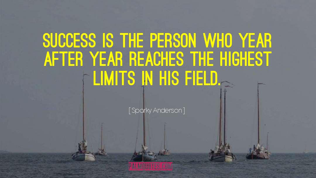 Sparky Anderson Quotes: Success is the person who