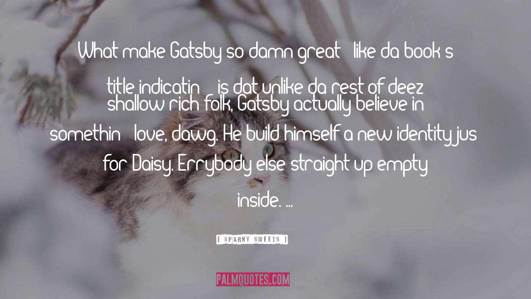 Sparky Sweets Quotes: What make Gatsby so damn