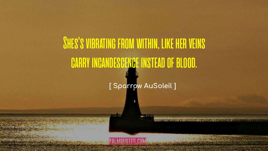 Sparrow AuSoleil Quotes: Shes's vibrating from within, like