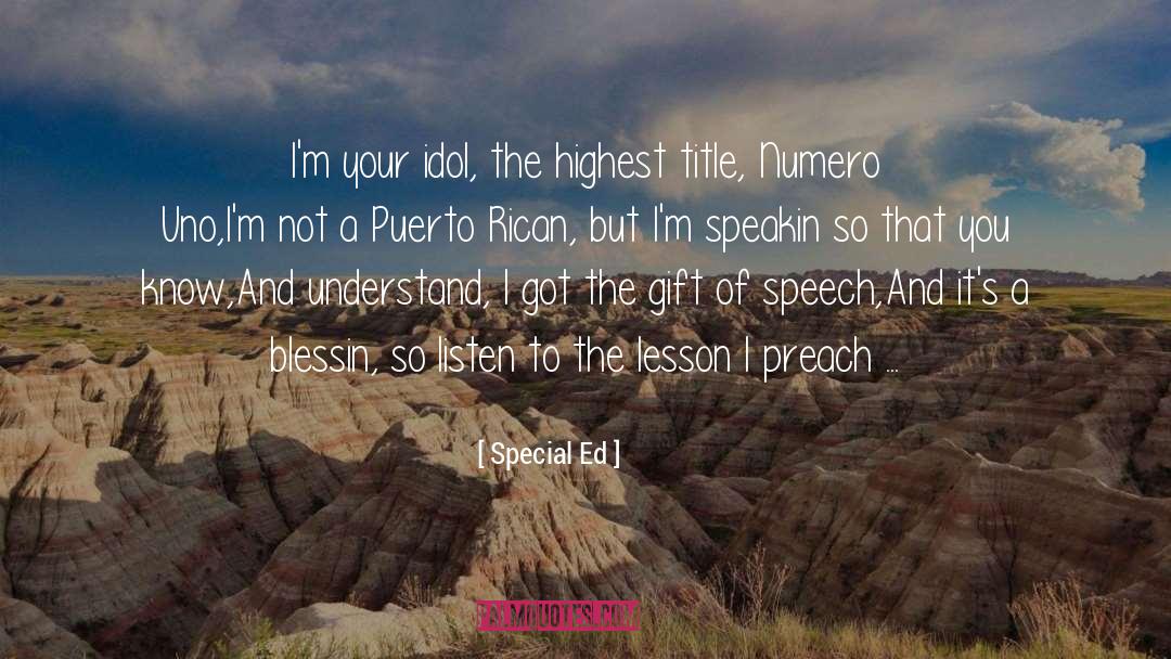 Special Ed Quotes: I'm your idol, the highest