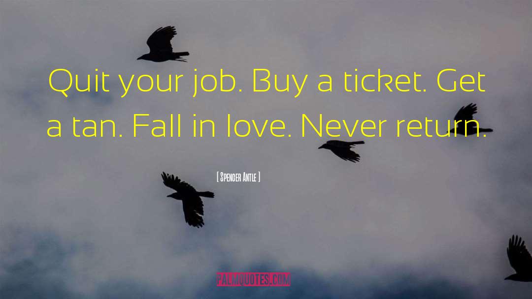 Spencer Antle Quotes: Quit your job. Buy a