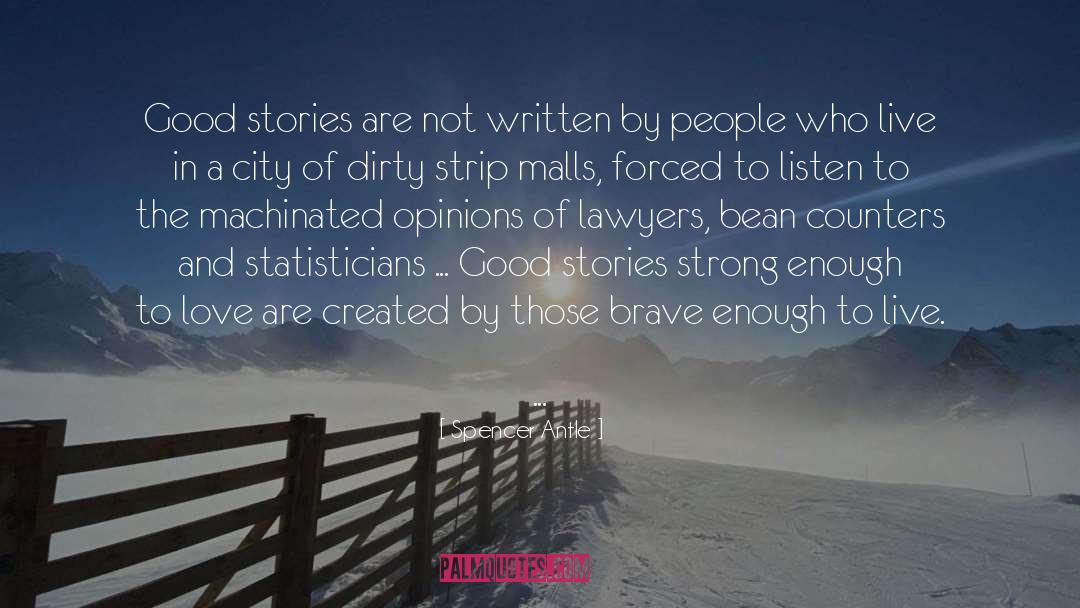 Spencer Antle Quotes: Good stories are not written