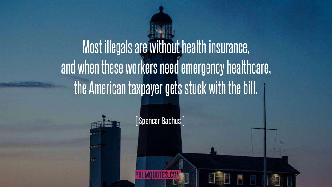 Spencer Bachus Quotes: Most illegals are without health