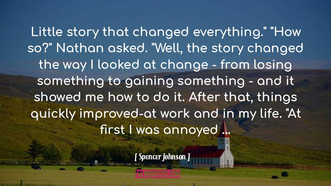 Spencer Johnson Quotes: Little story that changed everything.