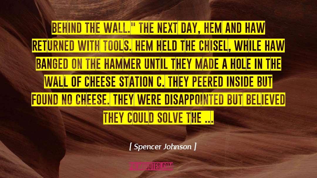 Spencer Johnson Quotes: behind the wall.