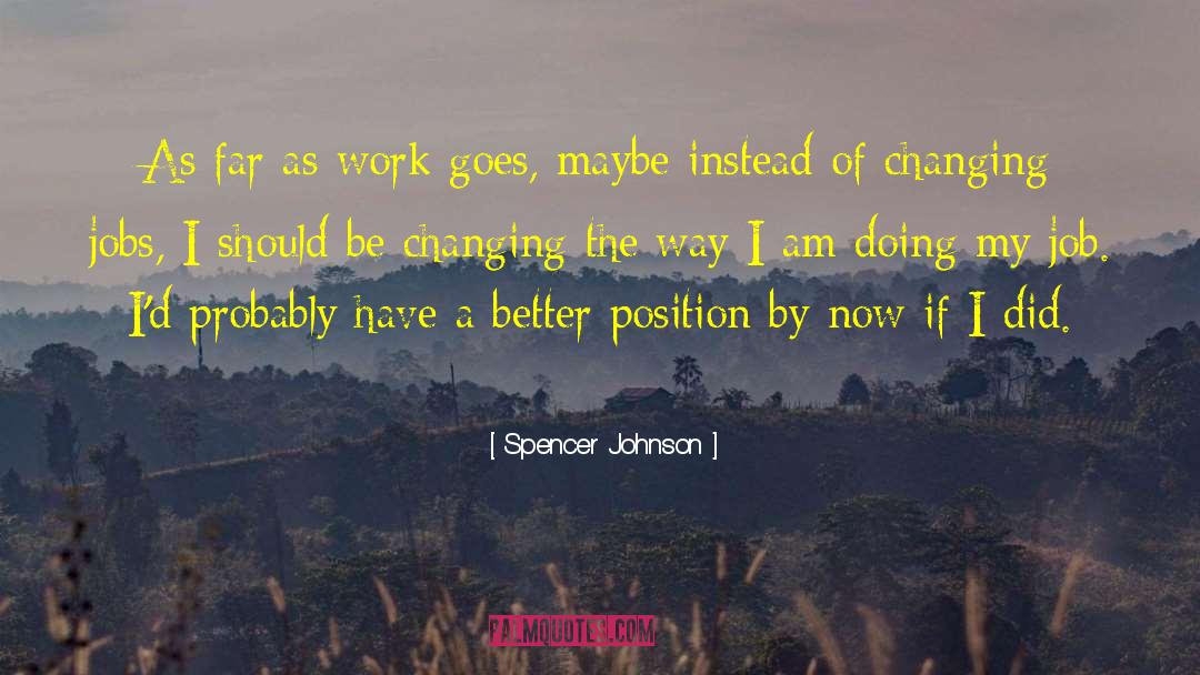 Spencer Johnson Quotes: As far as work goes,