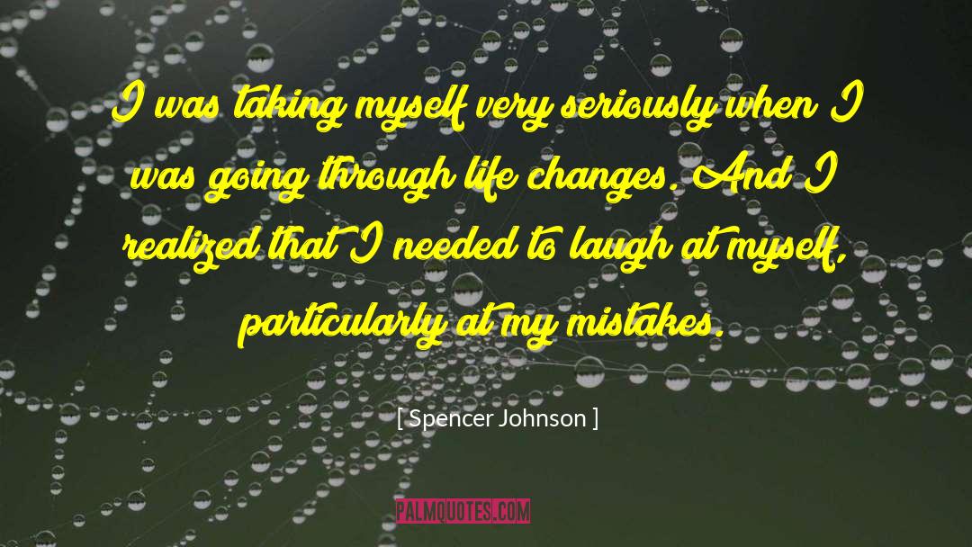 Spencer Johnson Quotes: I was taking myself very