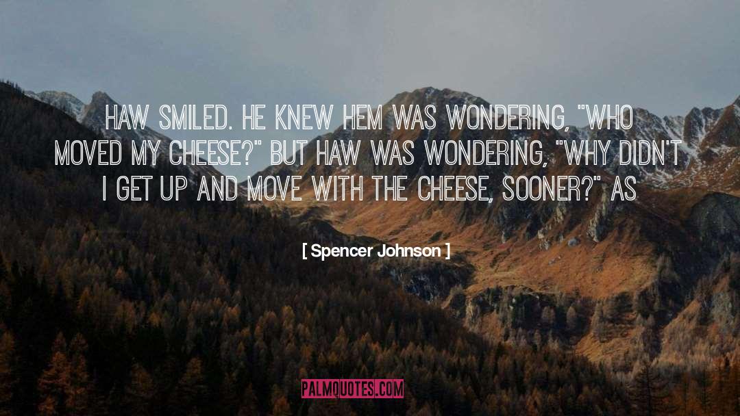 Spencer Johnson Quotes: Haw smiled. He knew Hem