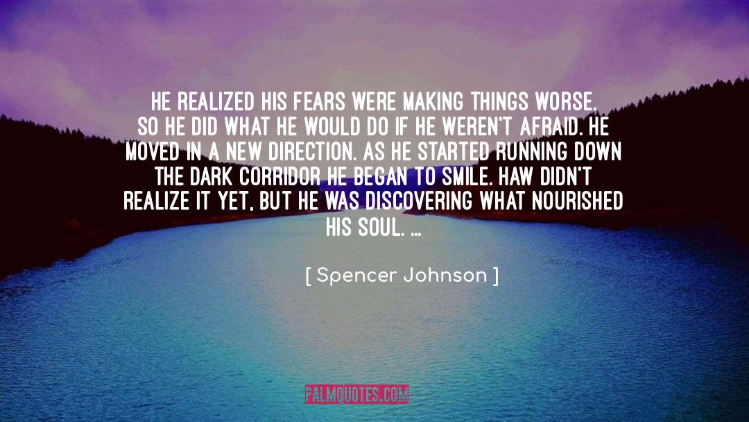 Spencer Johnson Quotes: He realized his fears were