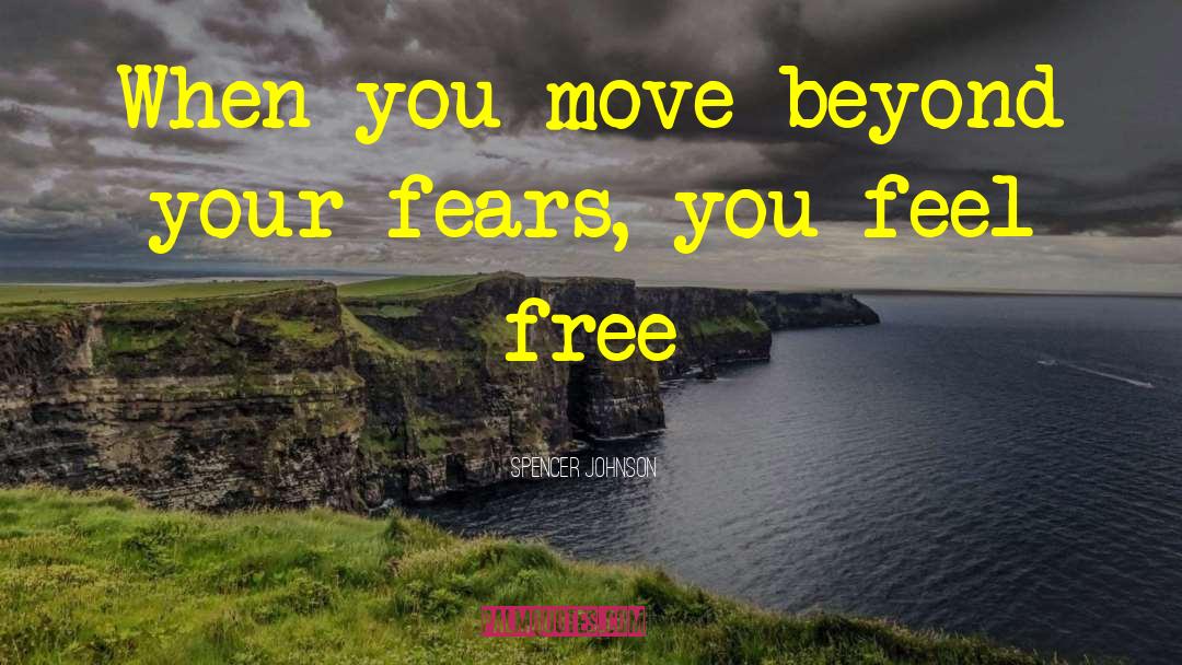 Spencer Johnson Quotes: When you move beyond your