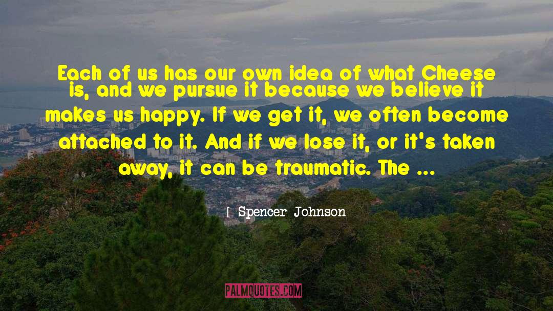 Spencer Johnson Quotes: Each of us has our