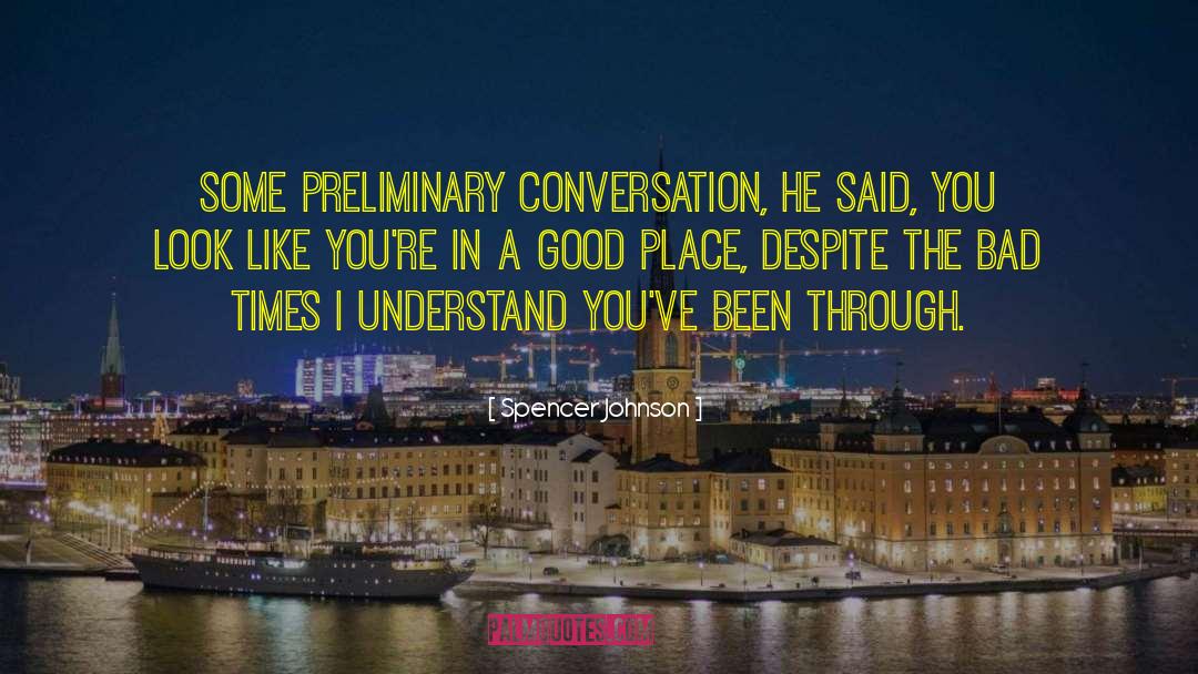 Spencer Johnson Quotes: Some preliminary conversation, he said,