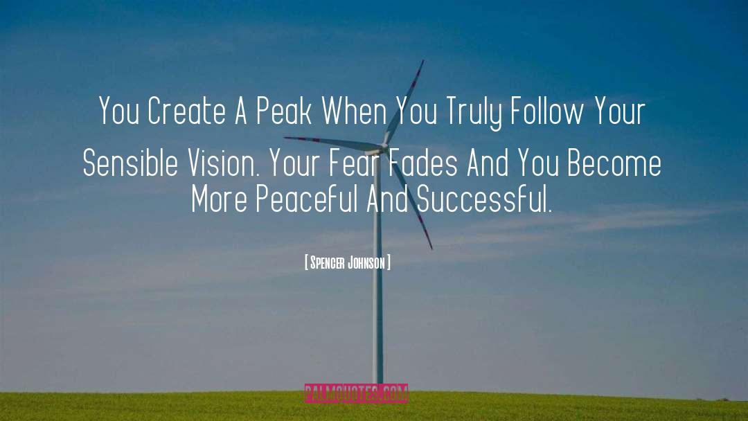 Spencer Johnson Quotes: You Create A Peak When