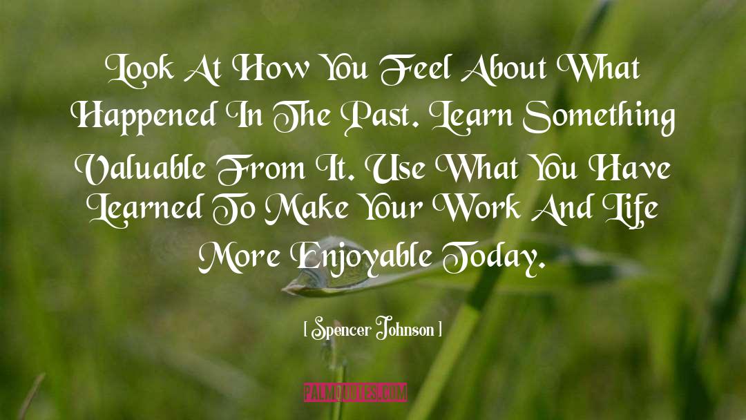 Spencer Johnson Quotes: Look At How You Feel