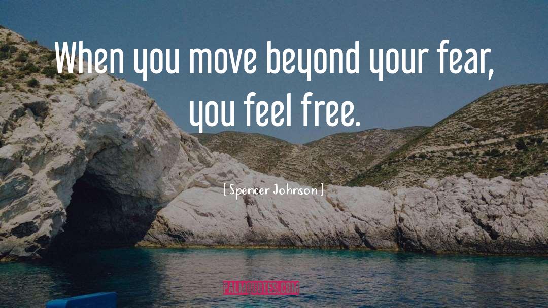 Spencer Johnson Quotes: When you move beyond your