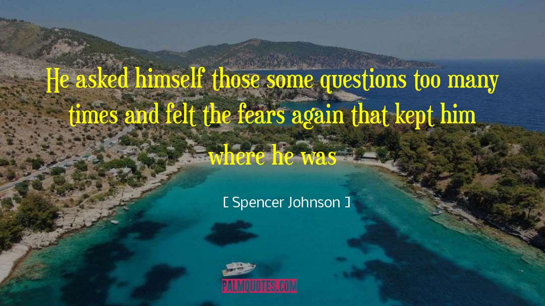 Spencer Johnson Quotes: He asked himself those some