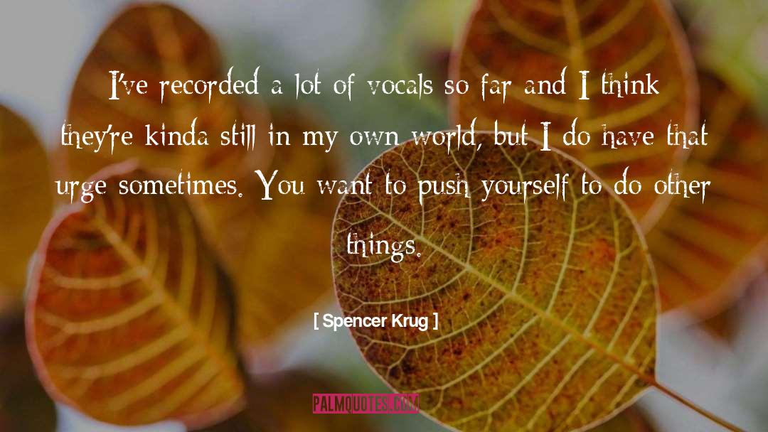 Spencer Krug Quotes: I've recorded a lot of