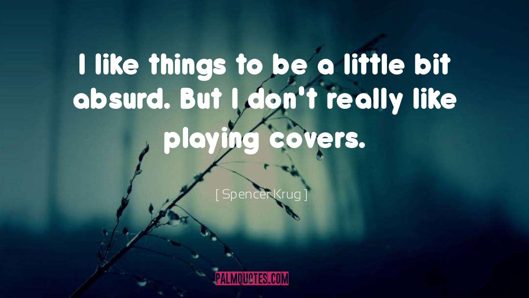 Spencer Krug Quotes: I like things to be
