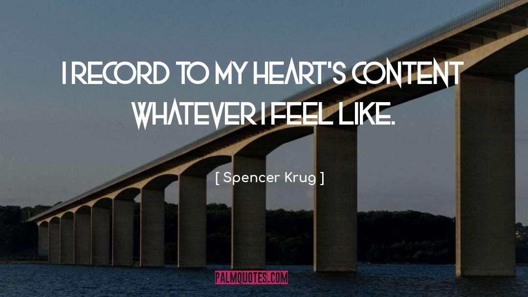 Spencer Krug Quotes: I record to my heart's